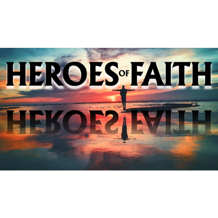 Heroes of Faith – Part 6 – Strength Out of Weakness